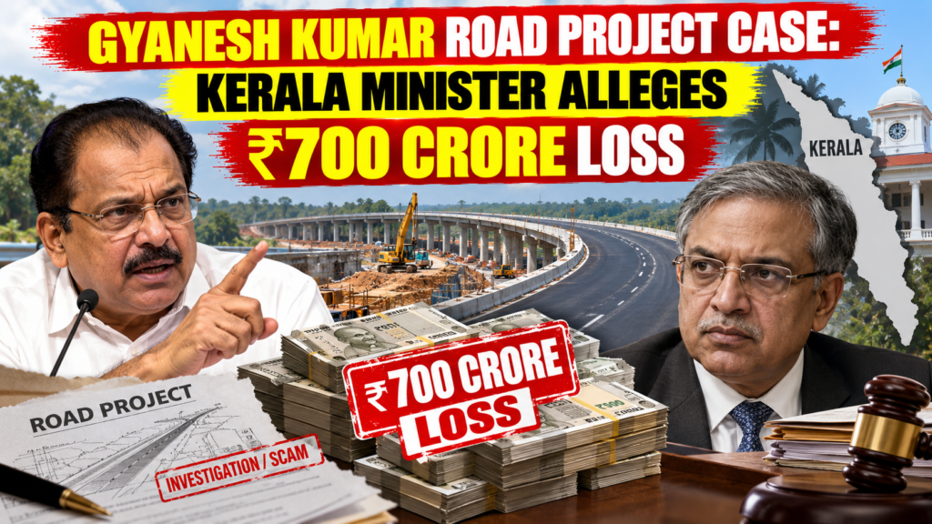 Gyanesh Kumar Road Project Case: Kerala Minister Alleges ₹700 Crore Loss Gyanesh Kumar road project case and Kerala vigilance inquiry into alleged ₹700 crore loss